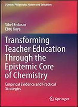 Transforming Teacher Education Through The Epistemic Core Of Chemistry: Empirical Evidence And Practical Strategies
