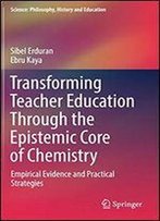 Transforming Teacher Education Through The Epistemic Core Of Chemistry: Empirical Evidence And Practical Strategies