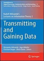 Transmitting And Gaining Data: Rudolf Ahlswede's Lectures On Information Theory 2 (Foundations In Signal Processing, Communications And Networking)