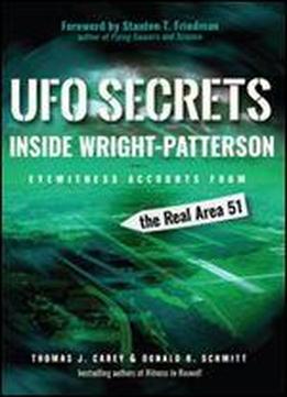 Ufo Secrets Inside Wright-patterson: Eyewitness Accounts From The Real Area 51