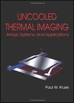 Uncooled Thermal Imaging: Arrays, Systems, And Applications