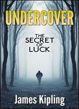 Undercover: Secret Of Luck (a Private Investigator Series Of Crime And Suspense Thrillers Book)
