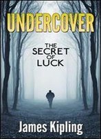 Undercover: Secret Of Luck (A Private Investigator Series Of Crime And Suspense Thrillers Book)
