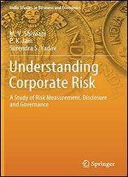Understanding Corporate Risk: A Study Of Risk Measurement, Disclosure And Governance
