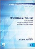 Unimolecular Kinetics: Part 2: Collisional Energy Transfer And The Master Equation: Volume 43 (Comprehensive Chemical Kinetics)