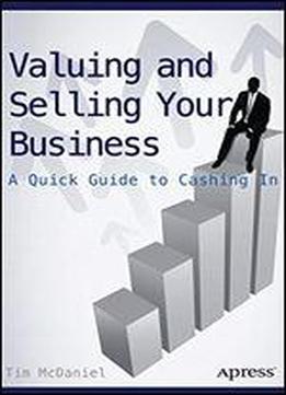 Valuing And Selling Your Business: A Quick Guide To Cashing In
