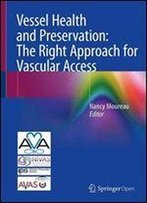 Vessel Health And Preservation: The Right Approach For Vascular Access