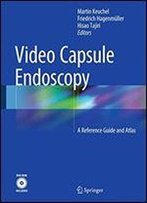 Video Capsule Endoscopy: A Reference Guide And Atlas