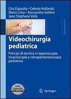 Videochirurgia Pediatrica: Principi Di Tecnica In Laparoscopia, Toracoscopia E Retroperitoneoscopia Pediatrica