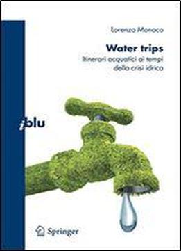 Water Trips: Itinerari Acquatici Ai Tempi Della Crisi Idrica (i Blu)