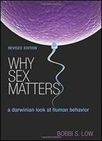 Why Sex Matters: A Darwinian Look At Human Behavior - Revised Edition
