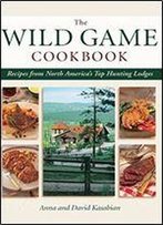 Wild Game Cookbook: Recipes From North America's Top Hunting Lodges