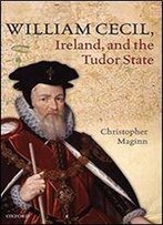William Cecil, Ireland, And The Tudor State