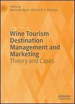Wine Tourism Destination Management And Marketing: Theory And Cases
