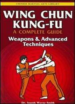 Wing Chun Kung-fu A Complete Guide Volume 3: Weapons & Advanced Techniques