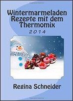 Wintermarmeladen Rezepte Mit Dem Thermomix