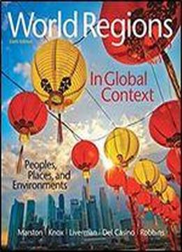 World Regions In Global Context: Peoples, Places, And Environments (6th Edition)