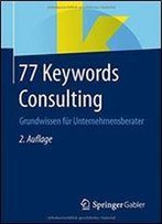77 Keywords Consulting: Grundwissen Fur Unternehmensberater