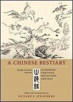 A Chinese Bestiary : Strange Creatures From The Guideways Through Mountains And Seas