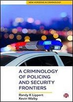 A Criminology Of Policing And Security Frontiers