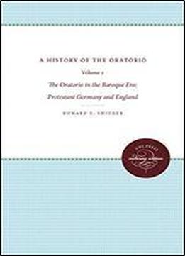 A History Of The Oratorio: Vol. 2: The Oratorio In The Baroque Era: Protestant Germany And England