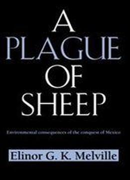 A Plague Of Sheep: Environmental Consequences Of The Conquest Of Mexico (studies In Environment And History)