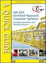 A Quick Guide To Api 570 Certified Pipework Inspector Syllabus: Example Questions And Worked Answers