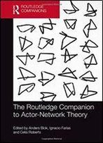 A Routledge Companion To Actor-Network Theory