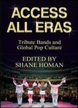 Access All Eras: Tribute Bands And Global Pop Culture: Tribute Bands And Global Pop Culture