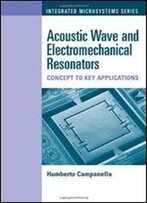 Acoustic Wave And Electromechanical Resonators: Concept To Key Applications