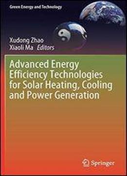 Advanced Energy Efficiency Technologies For Solar Heating, Cooling And Power Generation