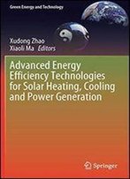 Advanced Energy Efficiency Technologies For Solar Heating, Cooling And Power Generation