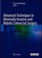 Advanced Techniques In Minimally Invasive And Robotic Colorectal Surgery