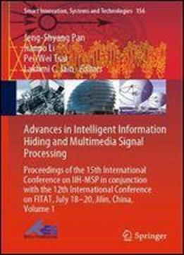 Advances In Intelligent Information Hiding And Multimedia Signal Processing: Proceedings Of The 15th International Conference On Iih-msp In Conjunction With The 12th International Conference On Fitat,
