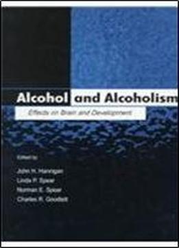 Alcohol And Alcoholism: Effects On Brain And Development