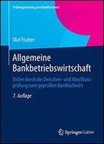 Allgemeine Bankbetriebswirtschaft: Sicher Durch Die Zwischen- Und Abschlussprufung Zum Gepruften Bankfachwirt (Prufungstraining Zum Bankfachwirt)