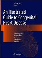 An Illustrated Guide To Congenital Heart Disease: From Diagnosis To Treatment From Fetus To Adult