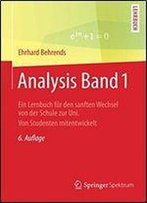 Analysis Band 1: Ein Lernbuch Fur Den Sanften Wechsel Von Der Schule Zur Uni. Von Studenten Mitentwickelt