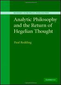 Analytic Philosophy And The Return Of Hegelian Thought (modern European Philosophy)