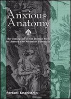 Anxious Anatomy: The Conception Of The Human Form In Literary And Naturalist Discourse