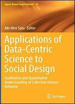 Applications Of Data-centric Science To Social Design: Qualitative And Quantitative Understanding Of Collective Human Behavior