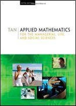 Applied Mathematics For The Managerial, Life, And Social Sciences
