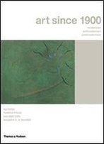 Art Since 1900: Modernism, Antimodernism, Postmodernism