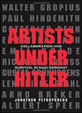 Artists Under Hitler: Collaboration And Survival In Nazi Germany