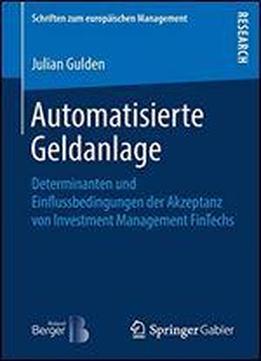 Automatisierte Geldanlage: Determinanten Und Einflussbedingungen Der Akzeptanz Von Investment Management Fintechs