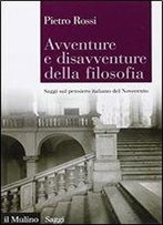 Avventure E Disavventure Della Filosofia: Saggi Sul Pensiero Italiano Del Novecento