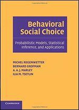 Behavioral Social Choice: Probabilistic Models, Statistical Inference, And Applications