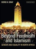 Beyond Feminism And Islamism: Gender And Equality In North Africa