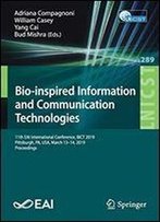 Bio-Inspired Information And Communication Technologies: 11th Eai International Conference, Bionetics 2019, Pittsburgh, Pa, Usa, March 1314, 2019, Proceedings