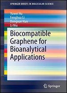 Biocompatible Graphene For Bioanalytical Applications (springerbriefs In Molecular Science)